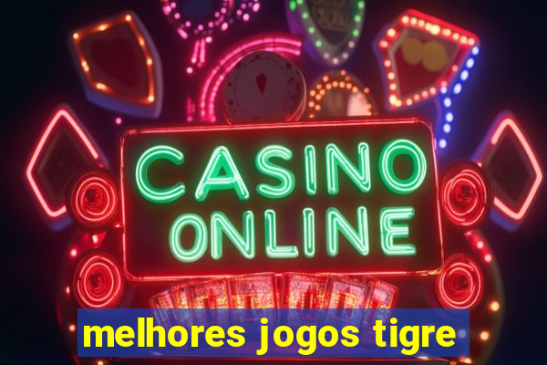 melhores jogos tigre